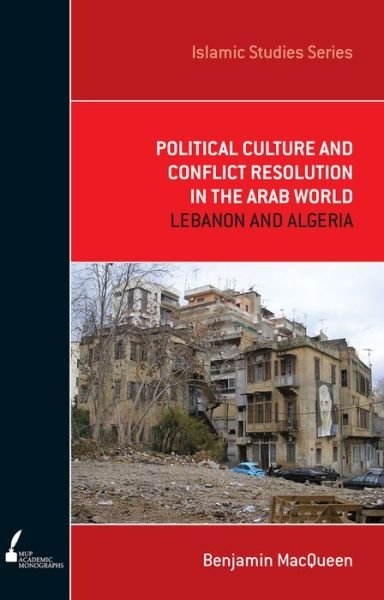 Cover for Benjamin MacQueen · Political Culture and Conflict Resolution in the Arab World: Lebanon and Algeria (Taschenbuch) (2009)