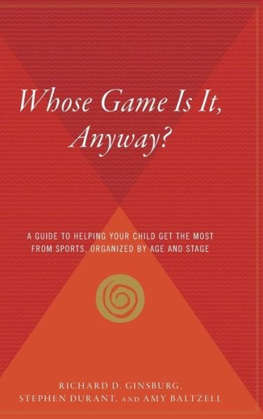Whose Game is It, Anyway?: a Guide to Helping Your Child Get the Most from Sports, Organized by Age and Stage - Stephen Durant - Books - Houghton Mifflin - 9780544313231 - March 10, 2006