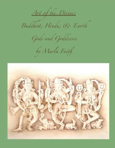 Cover for Marla Faith · Art of the Divine; Buddhist, Hindu, and Earth Gods and Goddesses (Paperback Book) (2020)