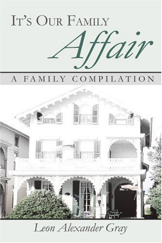 It's Our Family Affair: a Family Compilation - Leon Gray - Livres - iUniverse, Inc. - 9780595270231 - 3 mars 2003