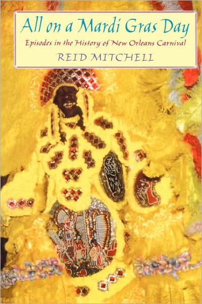 Cover for Reid Mitchell · All on a Mardi Gras Day: Episodes in the History of New Orleans Carnival (Paperback Book) (1999)