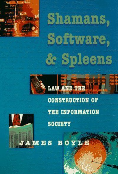 Shamans, Software, and Spleens: Law and the Construction of the Information Society - James Boyle - Books - Harvard University Press - 9780674805231 - October 30, 1997
