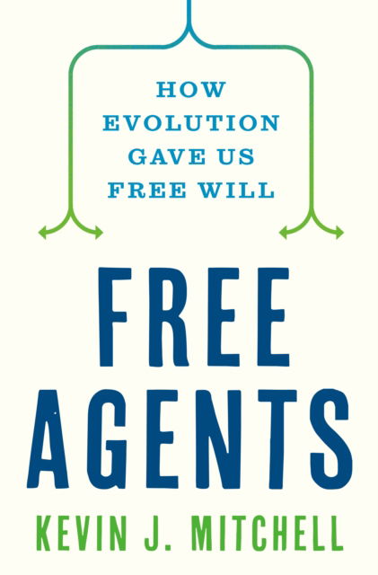 Cover for Kevin J. Mitchell · Free Agents: How Evolution Gave Us Free Will (Hardcover Book) (2023)