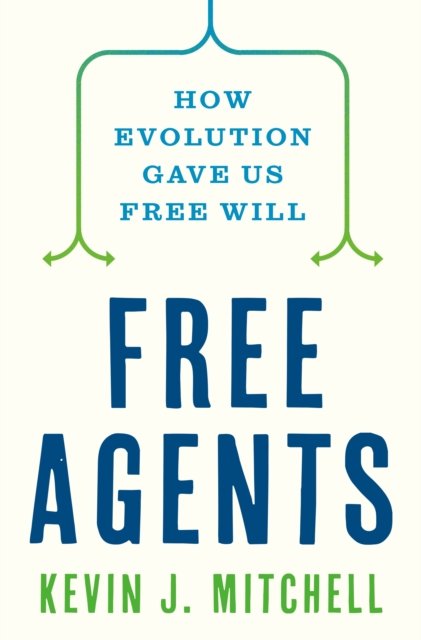 Cover for Kevin J. Mitchell · Free Agents: How Evolution Gave Us Free Will (Gebundenes Buch) (2023)