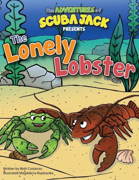 The Lonely Lobster - Beth Costanzo - Kirjat - Adventures of Scuba Jack - 9780692258231 - sunnuntai 24. elokuuta 2014