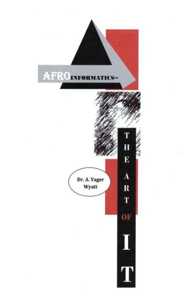 Cover for Dr a Yager Wyatt · Afroinformatics: the Art of It (Paperback Book) (2015)