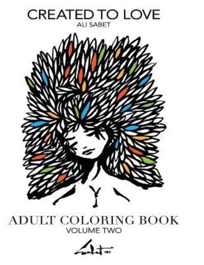 Adult Coloring Book by Ali Sabet, Created to Love - Ali Sabet - Kirjat - Pixopop - 9780692609231 - sunnuntai 27. joulukuuta 2015