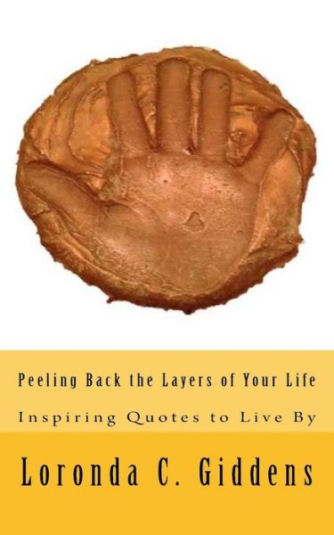 Cover for Loronda C. Giddens · Peeling Back the Layers of Your Life : Inspiring Quotes to Live By (Paperback Book) (2017)