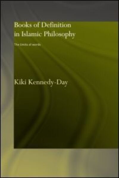 Books of Definition in Islamic Philosophy: The Limits of Words - Kiki Kennedy-Day - Kirjat - Taylor & Francis Ltd - 9780700717231 - torstai 12. joulukuuta 2002