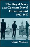 Cover for Chris Madsen · The Royal Navy and German Naval Disarmament 1942-1947 - Cass Series: Naval Policy and History (Hardcover bog) (1998)