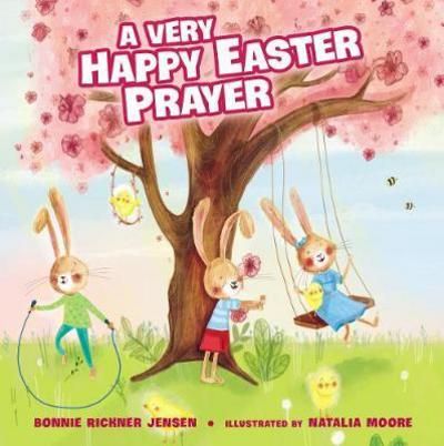 Cover for Bonnie Rickner Jensen · A Very Happy Easter Prayer: An Easter and Springtime Prayer Book for Kids - A Time to Pray (Board book) (2018)