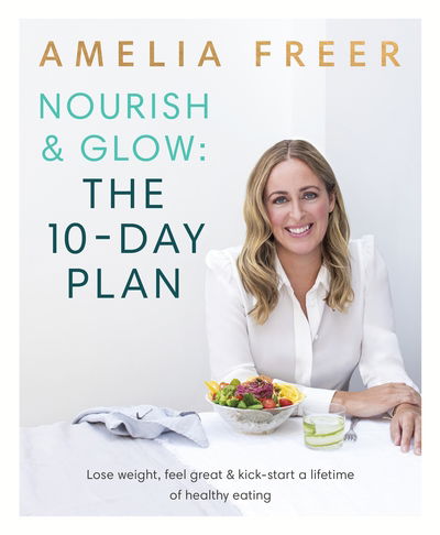 Cover for Amelia Freer · Nourish &amp; Glow: The 10-Day Plan: Kickstart a lifetime of healthy eating (Paperback Bog) (2017)