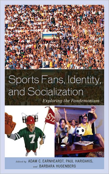 Cover for Adam C. Earnheardt · Sports Fans, Identity, and Socialization: Exploring the Fandemonium (Hardcover Book) (2012)