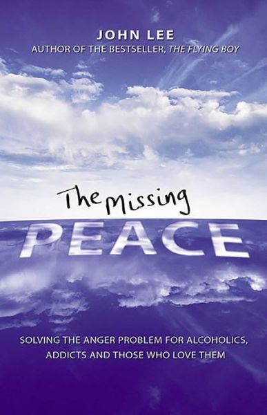 Cover for John Lee · The Missing Peace: Solving the Anger Problem for Alcoholics, Addicts and Those Who Love Them (Hardcover Book) (2006)