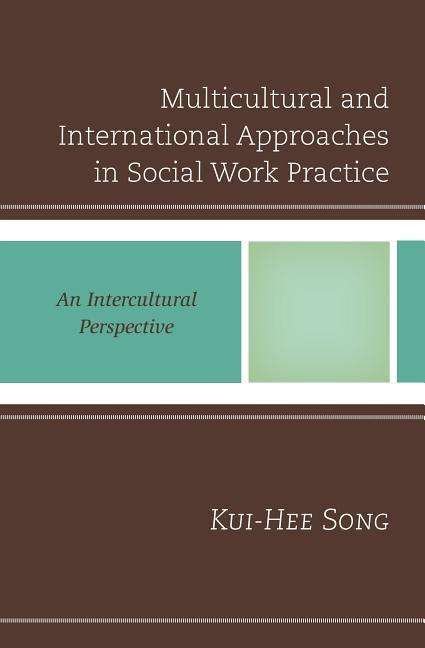 Cover for Kui-Hee Song · Multicultural and International Approaches in Social Work Practice: An Intercultural Perspective (Paperback Book) (2016)