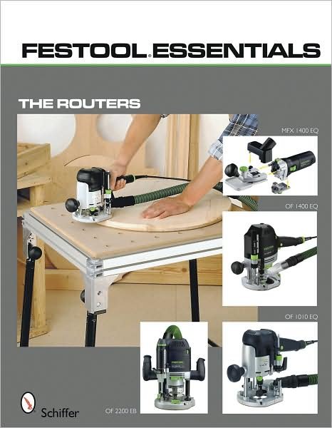 Festool*R Essentials: The Routers: OF 1010 EQ, OF 1400 EQ, OF 2200 EB, & MFK 700 EQ - Ltd. Schiffer Publishing - Kirjat - Schiffer Publishing Ltd - 9780764333231 - torstai 17. kesäkuuta 2010