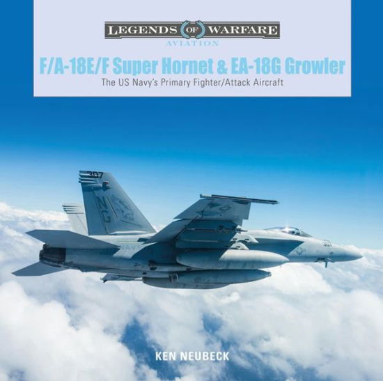 Cover for Ken Neubeck · F/A-18E/F Super Hornet and EA-18G Growler: The US Navy’s Primary Fighter / Attack Aircraft - Legends of Warfare: Aviation (Innbunden bok) (2020)