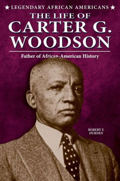 Cover for Robert F. Durden · The Life of Carter G. Woodson (Legendary African Americans) (Paperback Book) (2014)