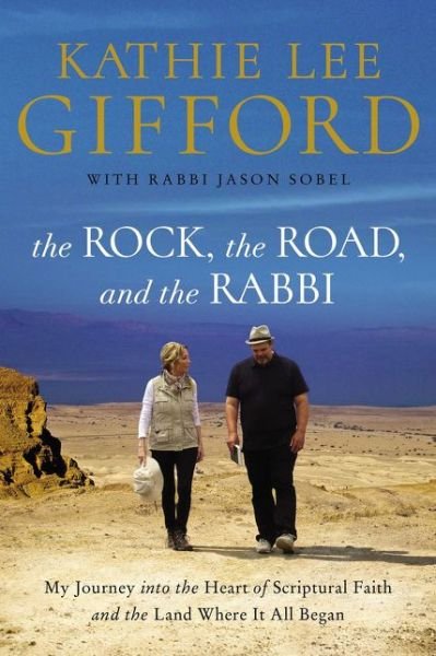 Cover for Kathie Lee Gifford · The Rock, the Road, and the Rabbi: My Journey into the Heart of Scriptural Faith and the Land Where It All Began (Pocketbok) (2019)