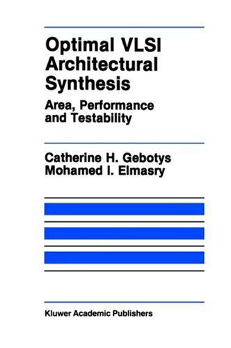 Optimal VLSI Architectural Synthesis: Area, Performance and Testability - The Springer International Series in Engineering and Computer Science - Catherine H. Gebotys - Kirjat - Springer - 9780792392231 - torstai 31. lokakuuta 1991
