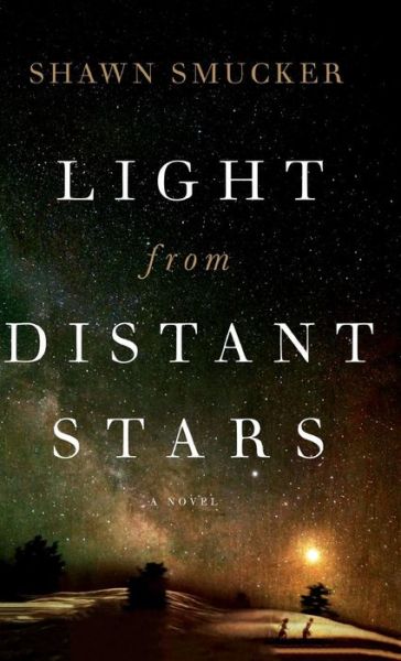 Cover for Shawn Smucker · Light from Distant Stars (Gebundenes Buch) (2019)