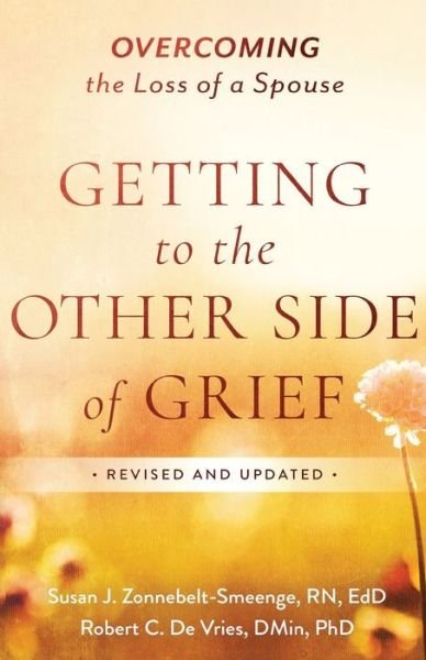 Cover for Zonnebelt-Smeenge, Susan J. R.N., Ed.D · Getting to the Other Side of Grief: Overcoming the Loss of a Spouse (Taschenbuch) [Revised edition] (2019)