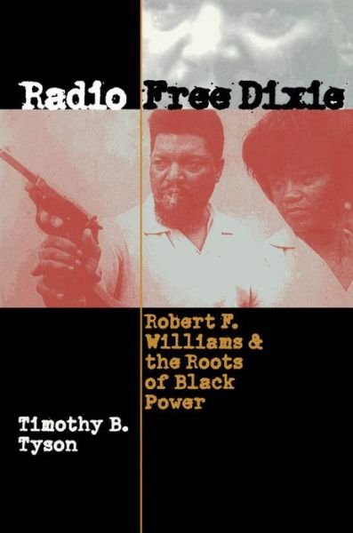 Cover for Timothy B. Tyson · Radio Free Dixie: Robert F. Williams and the Roots of Black Power (Paperback Bog) [New edition] (2001)