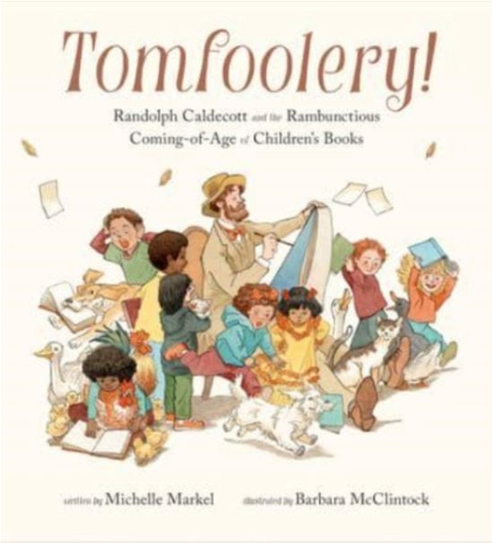 Cover for Michelle Markel · Tomfoolery!: Randolph Caldecott and the Rambunctious Coming-of-Age of Children's Books (Innbunden bok) (2023)