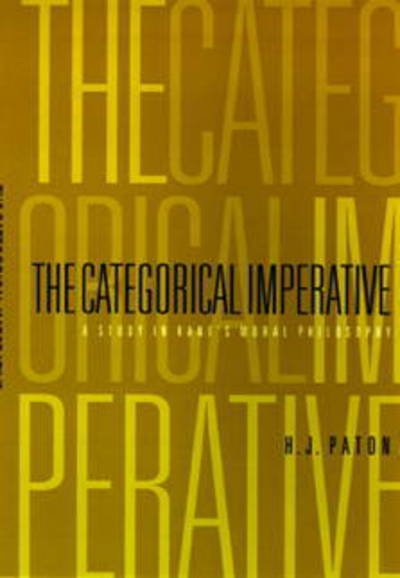 The Categorical Imperative: A Study in Kant's Moral Philosophy - H. J. Paton - Books - University of Pennsylvania Press - 9780812210231 - October 29, 1971