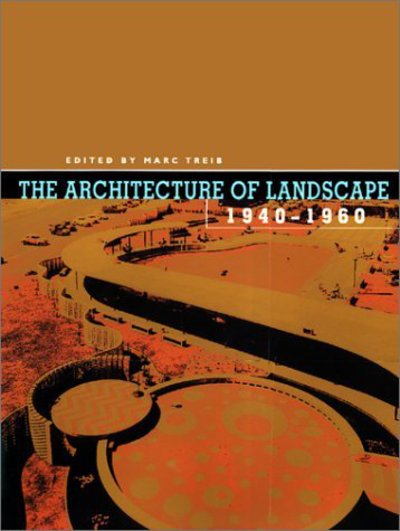 Cover for Marc Treib · The Architecture of Landscape, 1940-1960 - Penn Studies in Landscape Architecture (Hardcover Book) (2002)