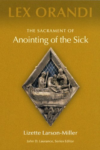 The Sacrament of Anointing of Sick (Lex Orandi) - Lizette Larson-miller - Bücher - Liturgical Press - 9780814625231 - 1. Oktober 2005