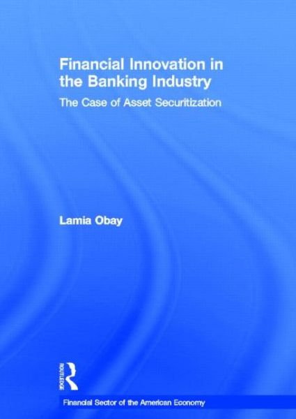 Cover for Lamia Obay · Financial Innovation in the Banking Industry: The Case of Asset Securitization - Financial Sector of the American Economy (Hardcover Book) (2000)