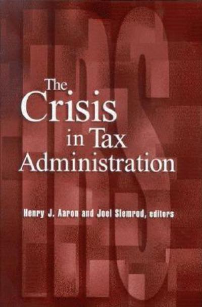 The Crisis in Tax Administration - H Aaron - Książki - Rowman & Littlefield - 9780815701231 - 20 maja 2004