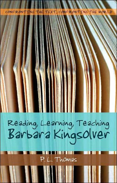 Reading, Learning, Teaching Barbara Kingsolver - Confronting the Text, Confronting the World - P. L. Thomas - Kirjat - Peter Lang Publishing Inc - 9780820479231 - torstai 29. syyskuuta 2005