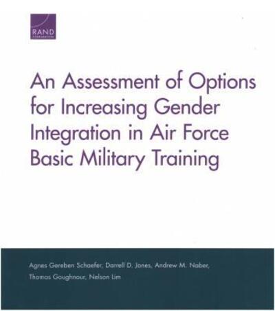 Cover for Agnes Gereben Schaefer · An Assessment of Options for Increasing Gender Integration in Air Force Basic Military Training (Paperback Book) (2018)