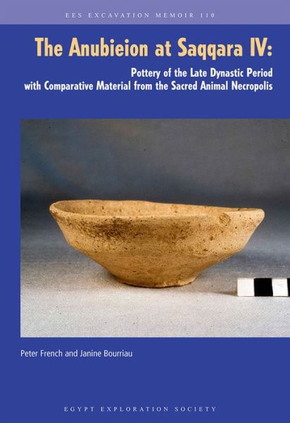 Cover for Peter French · The Anubieion at Saqqara IV: Pottery of the Late Dynastic Period with Comparative Material from the Sacred Animal Necropolis - Excavation Memoir (Paperback Book) (2018)