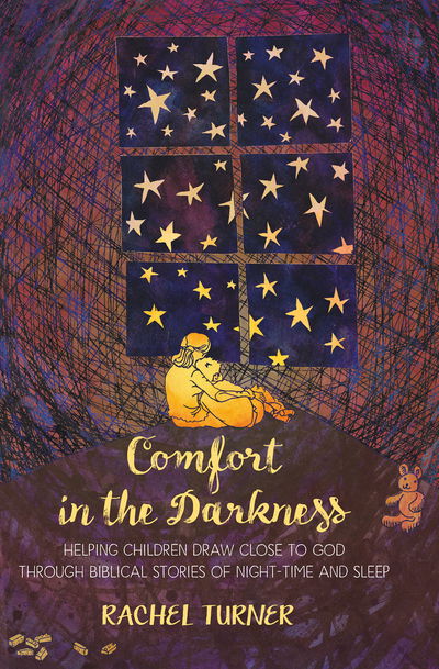 Comfort in the Darkness: Helping children draw close to God through biblical stories of night-time and sleep - Rachel Turner - Książki - BRF (The Bible Reading Fellowship) - 9780857464231 - 23 września 2016