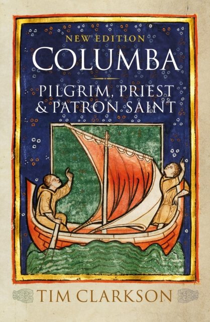 Cover for Tim Clarkson · Columba: Pilgrim, Priest &amp; Patron Saint (Paperback Book) [New edition] (2024)