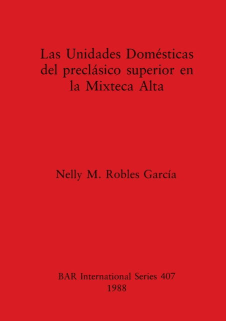 Cover for Nelly M. Robles Garc??a · Las unidades dome?sticas del precla?sico superior en la Mixteca Alta (N/A) (1988)