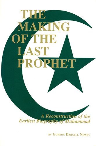 Cover for Gordon Darnell Newby · The Making of the Last Prophet: A Reconstruction of the Earliest Biography of Muhammad (Paperback Book) (1989)