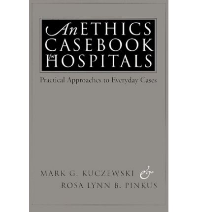 An Ethics Casebook for Hospitals: Practical Approaches to Everyday Cases - Mark G. Kuczewski - Bøger - Georgetown University Press - 9780878407231 - 22. april 1999
