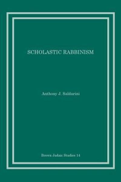 Scholastic Rabbinism: Literary Study of the Fathers According to Rabbi Nathan - Anthony J. Saldarini - Books - Scholars Press - 9780891305231 - March 25, 2016