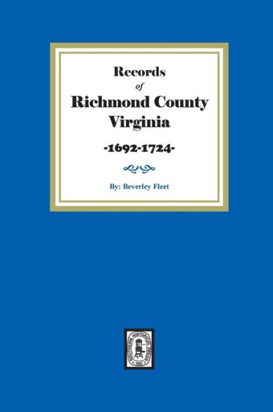 Records of Richmond County, Virginia, 1692-1724 - Southern Historical Press - Books - Southern Historical Press - 9780893088231 - January 3, 2022