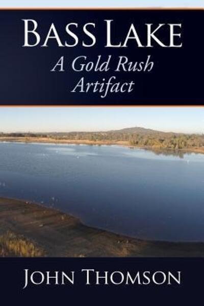 Cover for John Thomson · Bass Lake A Gold Rush Artifact (Paperback Book) (2018)
