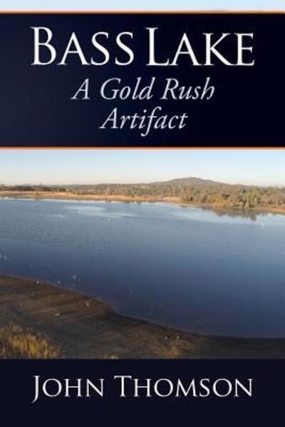 Cover for John Thomson · Bass Lake A Gold Rush Artifact (Pocketbok) (2018)