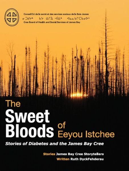 James Bay Cree Storytellers · The Sweet Bloods of Eeyou Istchee: Stories of Diabetes and the James Bay Cree (Paperback Bog) (2019)