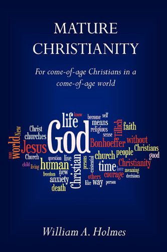 Cover for William a Holmes · Mature Christianity: for Come-of-age Christians in a Come-of-age World (Paperback Book) (2010)