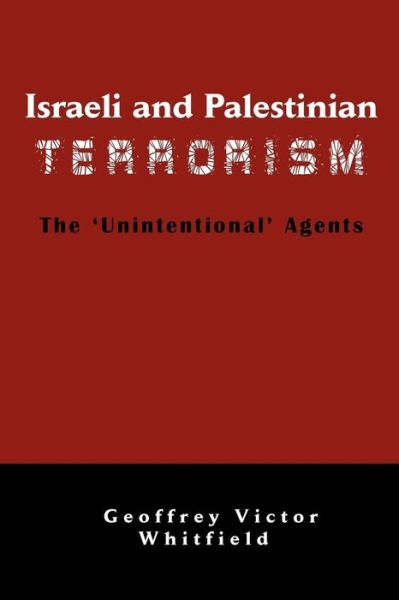 Cover for Geoffrey Victor Whitfield · Israeli And Palestinian Terrorism: The 'Unintentional' Agents (Paperback Book) (2009)