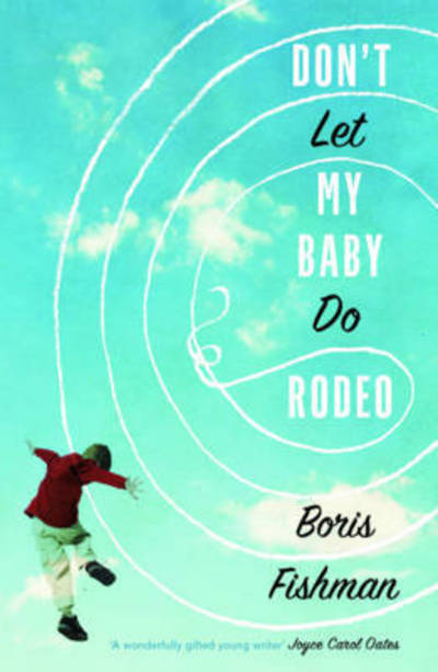 Cover for Boris Fishman · Don’t Let My Baby Do Rodeo (Paperback Book) (2016)