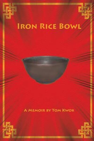 Cover for Tom Kwok · Iron Rice Bowl: A Memoir (Taschenbuch) (2017)